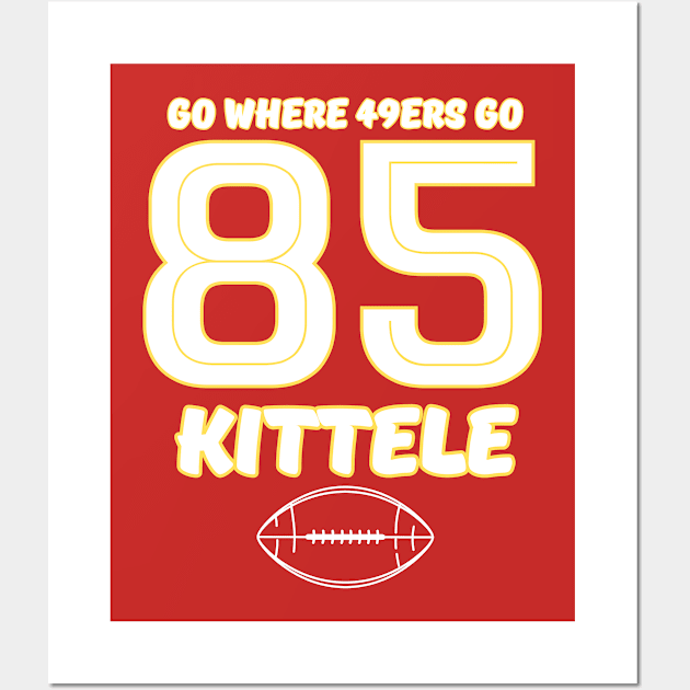 go where 49ers go - KITTELE 85 Wall Art by Robert White